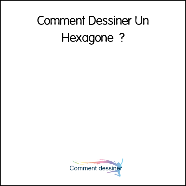 Comment Dessiner Un Hexagone – How To Draw An Hexagon.