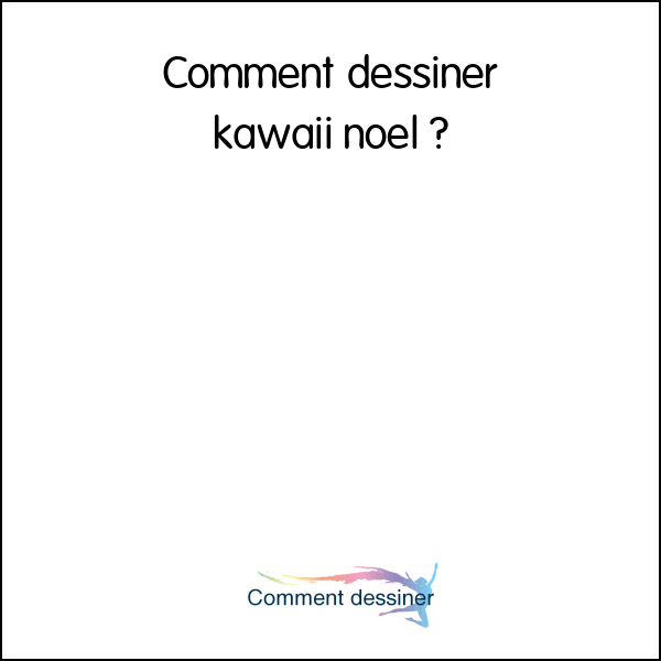 Comment dessiner kawaii noel