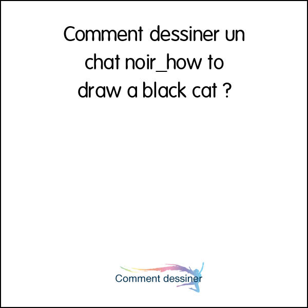 Comment dessiner un chat noir_how to draw a black cat
