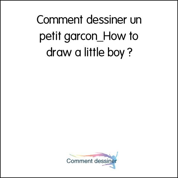 Comment dessiner un petit garçon_How to draw a little boy