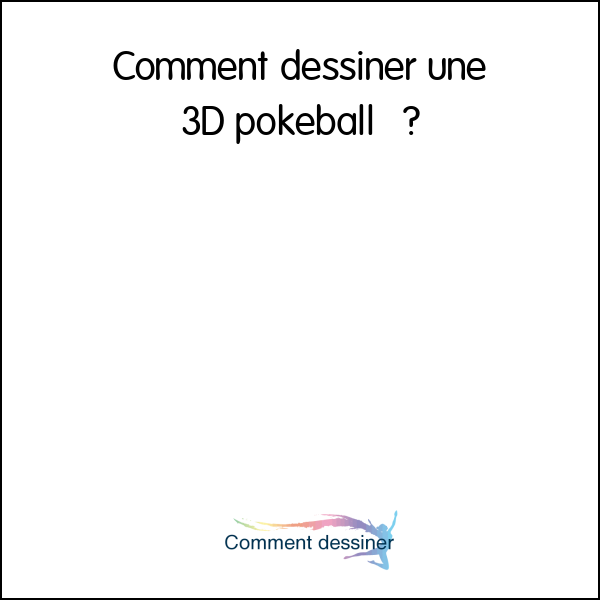 Comment dessiner une 3D pokéball  – how to draw a 3D PokeBall